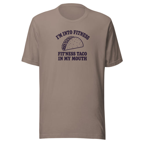 Fit’ness Taco in My Mouth Everyday T-Shirt