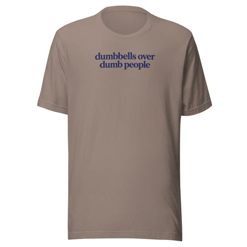 Dumbbells Over Dumb People Everyday T-Shirt