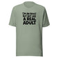 I'm an Adult But Not Like a Real Adult Everyday T-Shirt