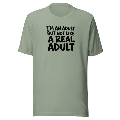 I'm an Adult But Not Like a Real Adult Everyday T-Shirt