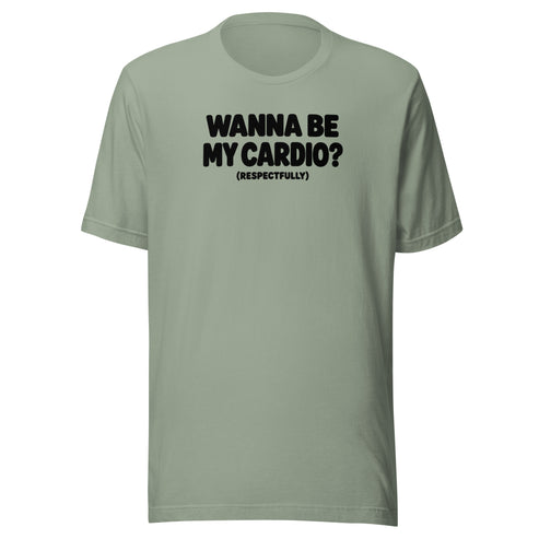Wanna Be My Cardio? Everyday T-Shirt