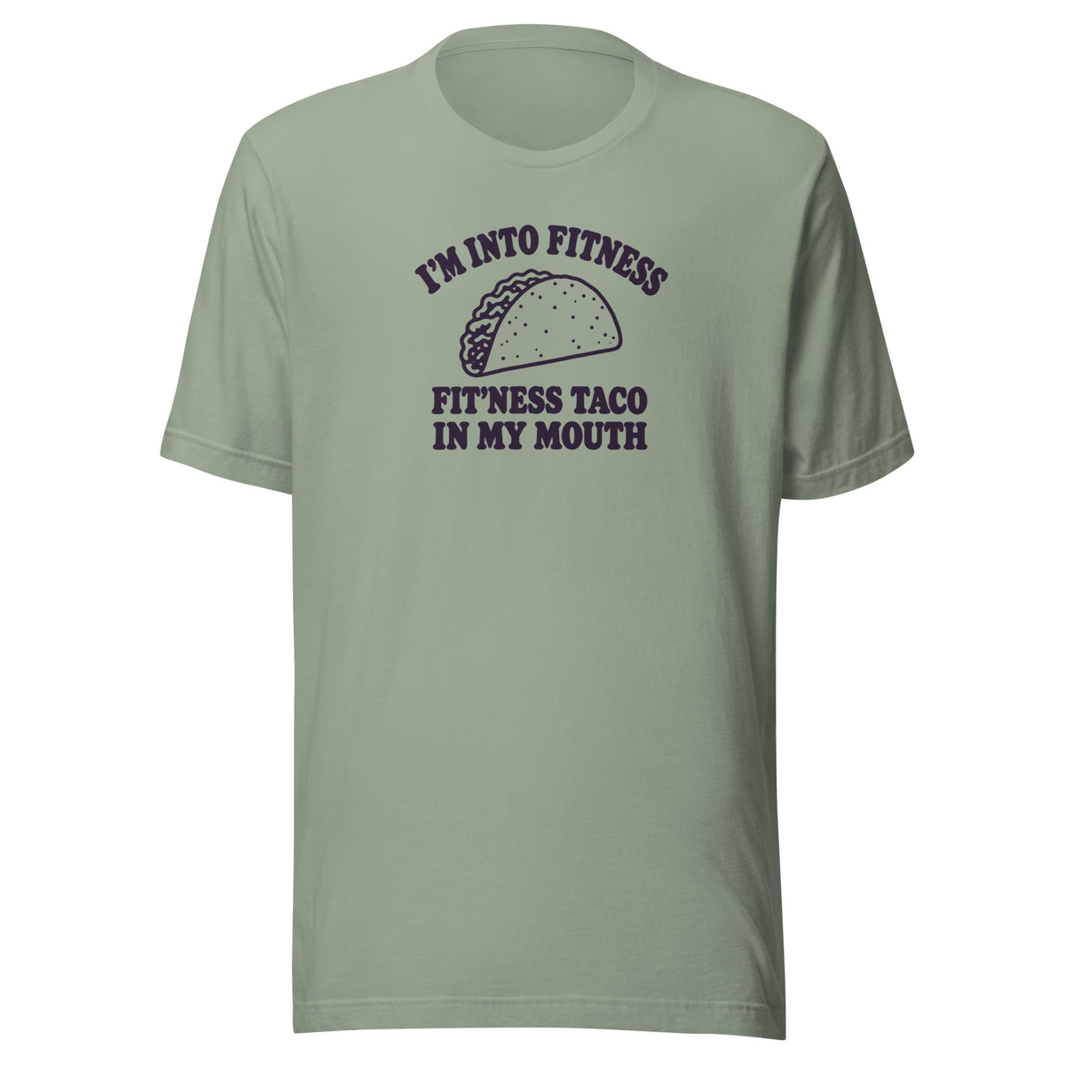 Fit’ness Taco in My Mouth Everyday T-Shirt