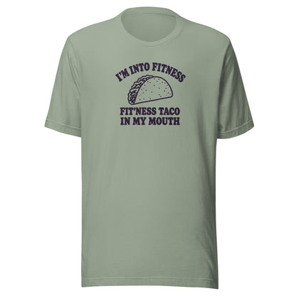 Fit’ness Taco in My Mouth Everyday T-Shirt