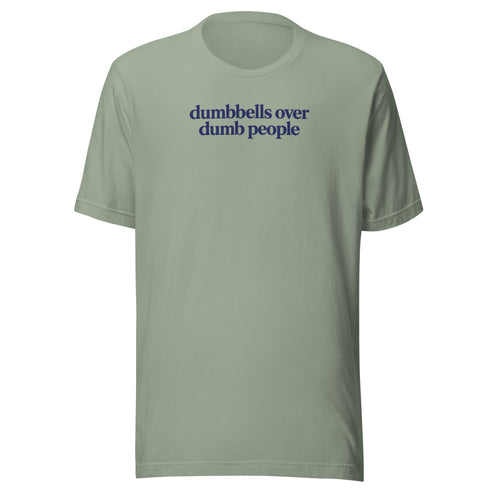 Dumbbells Over Dumb People Everyday T-Shirt