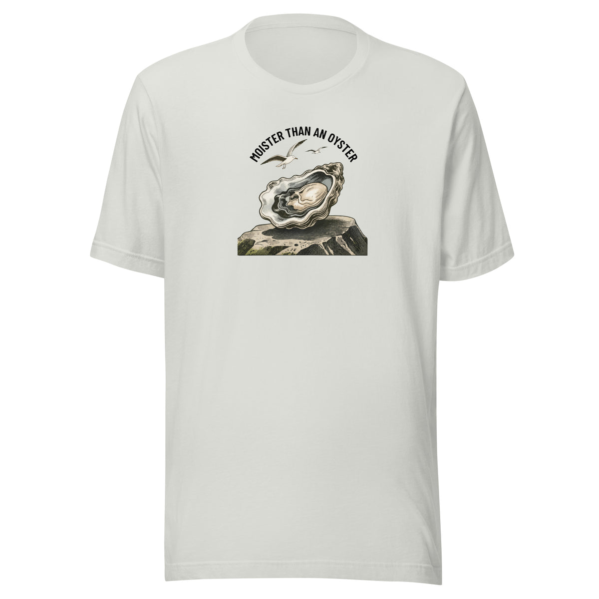 Moister Than an Oyster Everyday T-Shirt