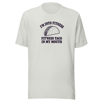 Fit’ness Taco in My Mouth Everyday T-Shirt