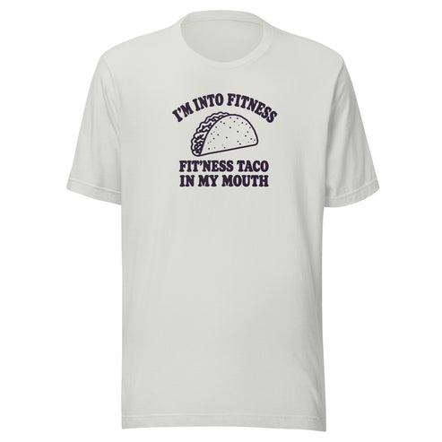 Fit’ness Taco in My Mouth Everyday T-Shirt