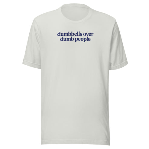 Dumbbells Over Dumb People Everyday T-Shirt