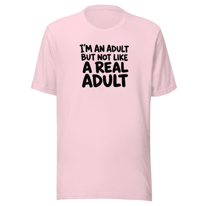 I'm an Adult But Not Like a Real Adult Everyday T-Shirt
