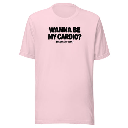 Wanna Be My Cardio? Everyday T-Shirt