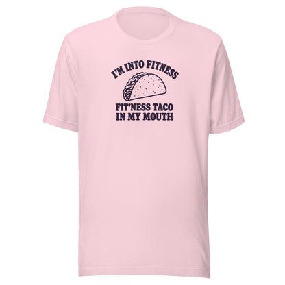 Fit’ness Taco in My Mouth Everyday T-Shirt