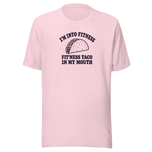 Fit’ness Taco in My Mouth Everyday T-Shirt