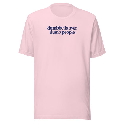 Dumbbells Over Dumb People Everyday T-Shirt