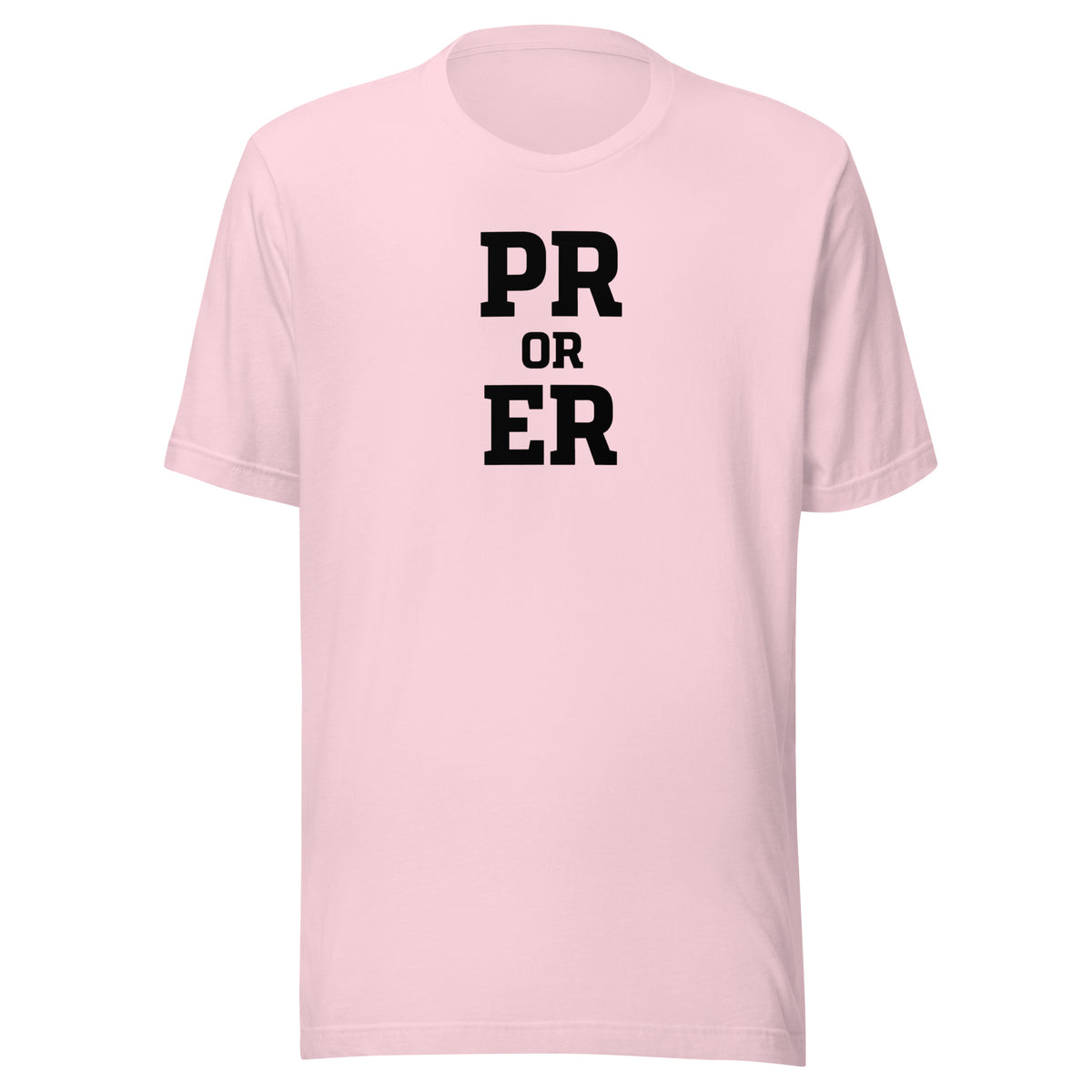 PR or ER Everyday T-Shirt