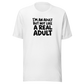 I'm an Adult But Not Like a Real Adult Everyday T-Shirt