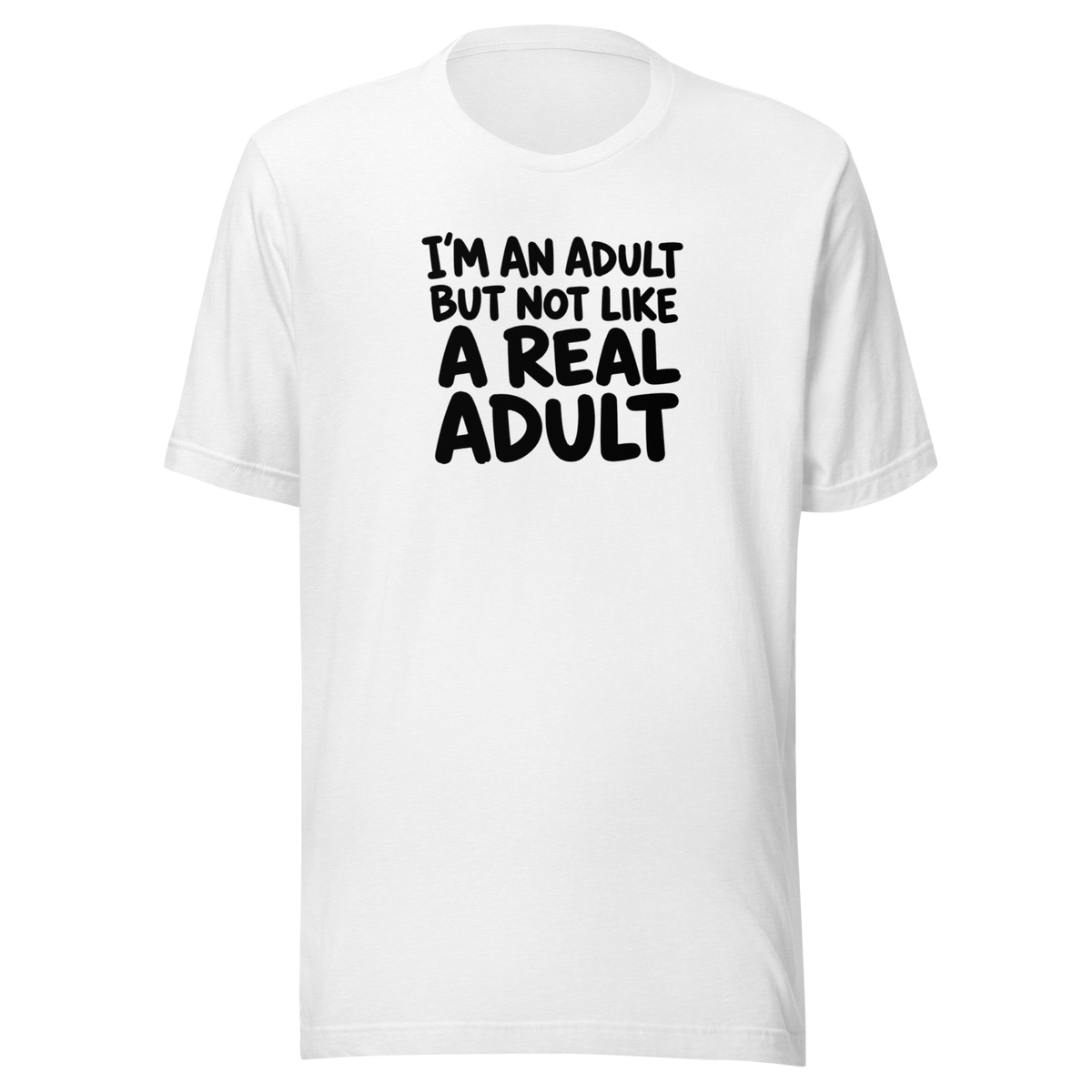 I'm an Adult But Not Like a Real Adult Everyday T-Shirt