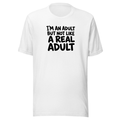 I'm an Adult But Not Like a Real Adult Everyday T-Shirt