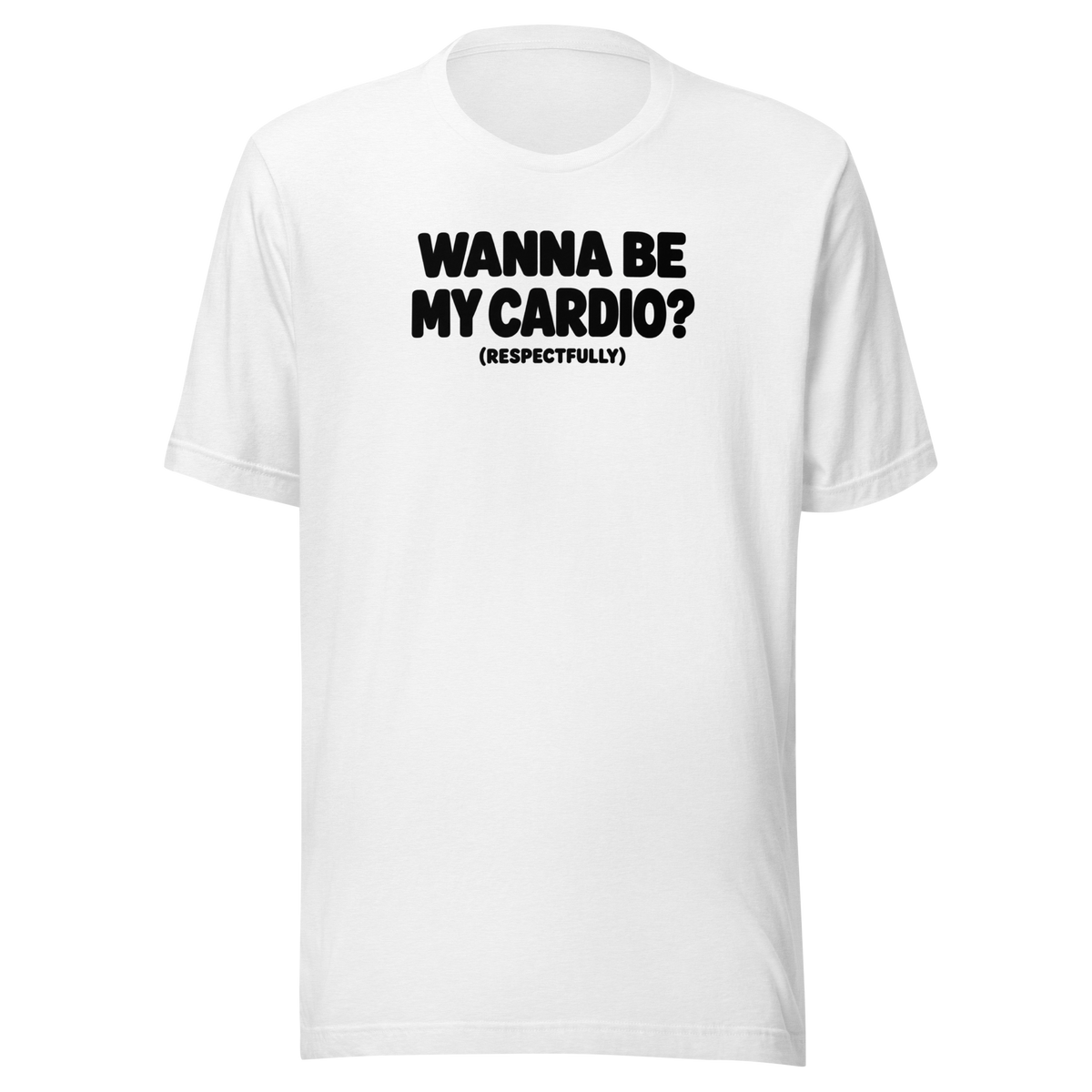 Wanna Be My Cardio? Everyday T-Shirt