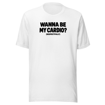 Wanna Be My Cardio? Everyday T-Shirt