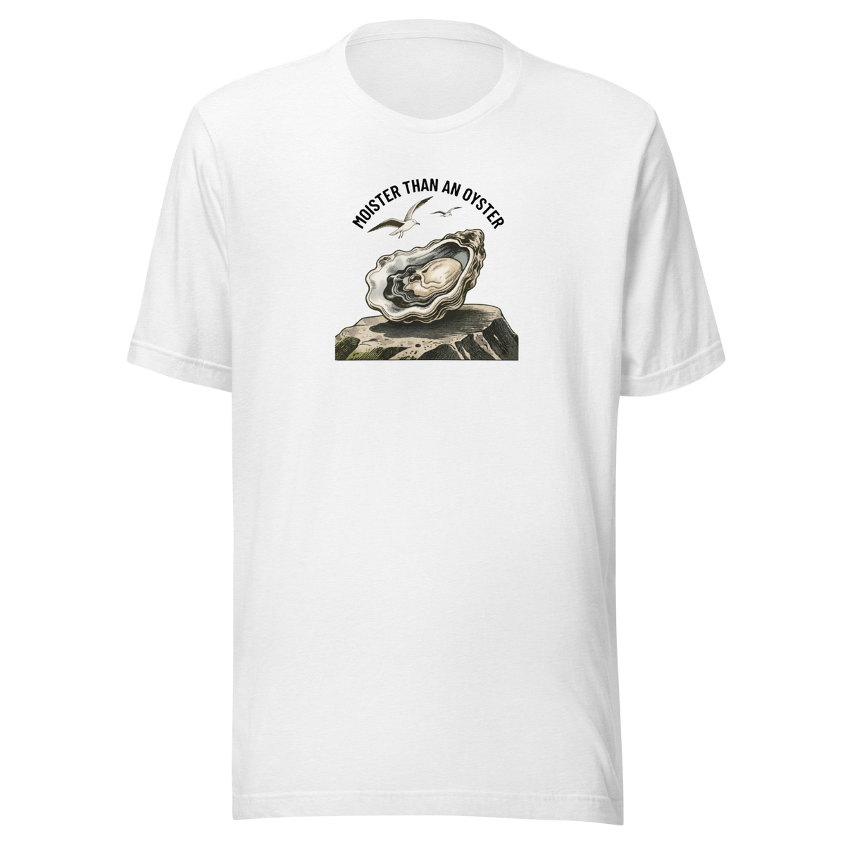 Moister Than an Oyster Everyday T-Shirt