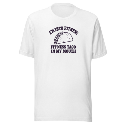 Fit’ness Taco in My Mouth Everyday T-Shirt