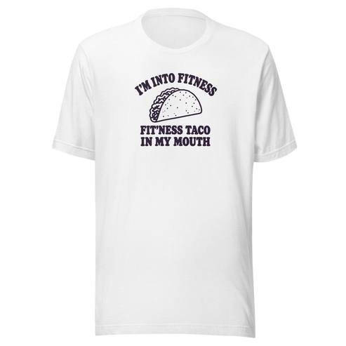 Fit’ness Taco in My Mouth Everyday T-Shirt