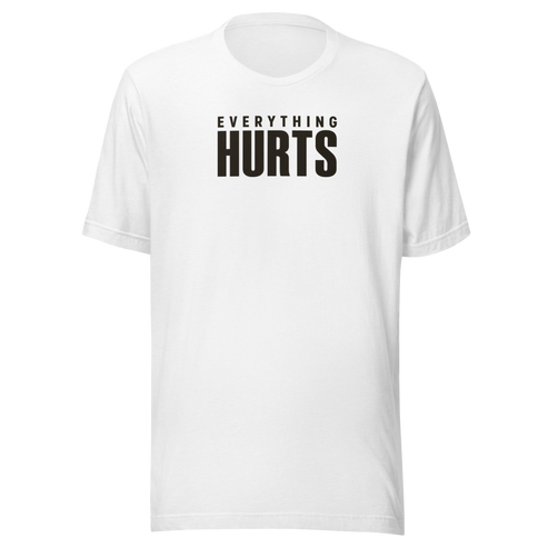 Everything Hurts Everyday T-Shirt