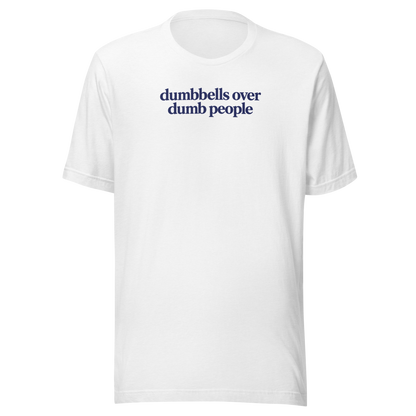 Dumbbells Over Dumb People Everyday T-Shirt