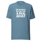 I'm an Adult But Not Like a Real Adult Everyday T-Shirt