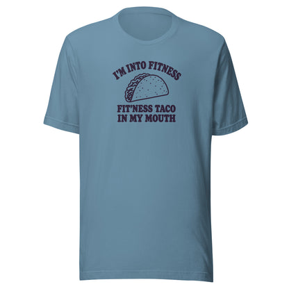Fit’ness Taco in My Mouth Everyday T-Shirt