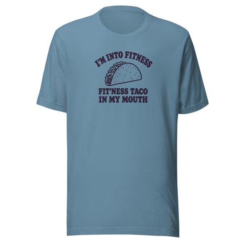 Fit’ness Taco in My Mouth Everyday T-Shirt