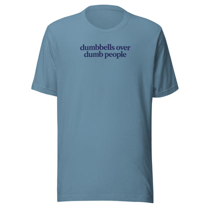 Dumbbells Over Dumb People Everyday T-Shirt