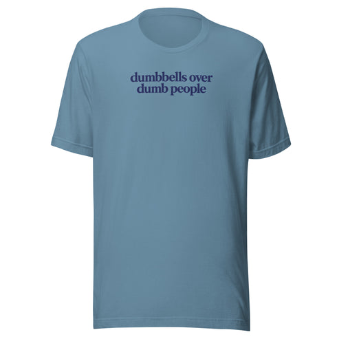 Dumbbells Over Dumb People Everyday T-Shirt