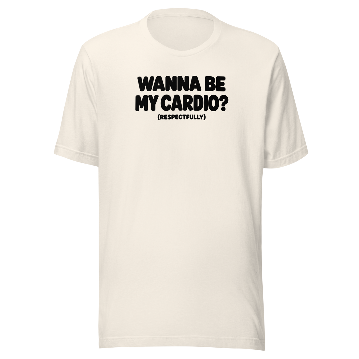 Wanna Be My Cardio? Everyday T-Shirt