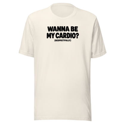 Wanna Be My Cardio? Everyday T-Shirt