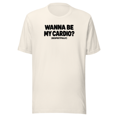 Wanna Be My Cardio? Everyday T-Shirt