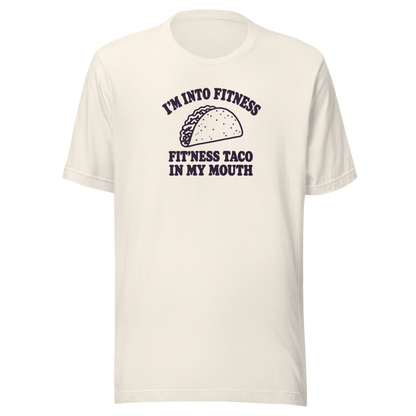 Fit’ness Taco in My Mouth Everyday T-Shirt