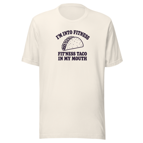 Fit’ness Taco in My Mouth Everyday T-Shirt