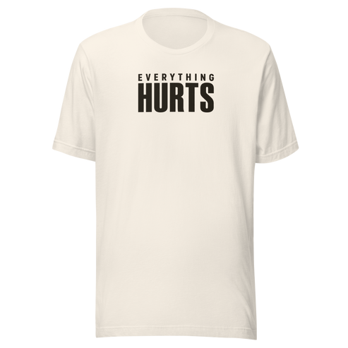 Everything Hurts Everyday T-Shirt