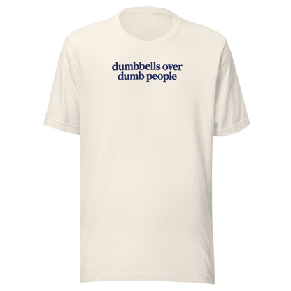 Dumbbells Over Dumb People Everyday T-Shirt