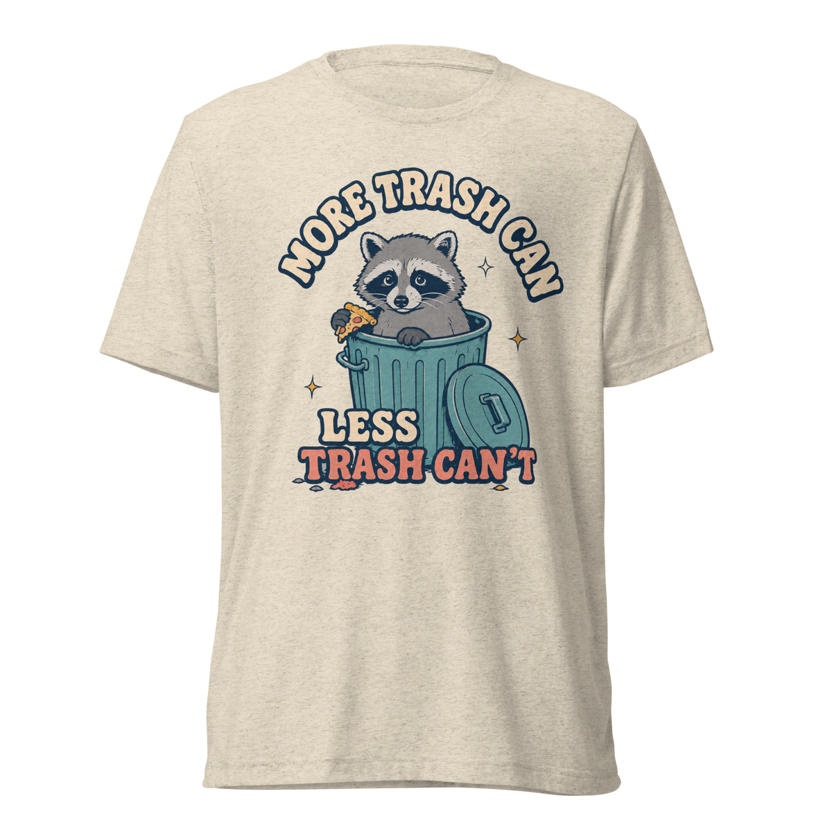 More Trash Can, Less Trash Can't Lightweight T-Shirt - Oatmeal Triblend