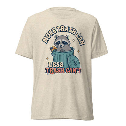More Trash Can, Less Trash Can't Lightweight T-Shirt - Oatmeal Triblend