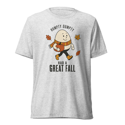 Humpty Dumpty Had a Great Fall Lightweight T-Shirt - White Fleck Triblend