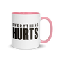 Everything Hurts Colored Mug