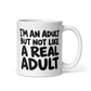 I'm an Adult But Not Like a Real Adult White Mug