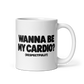 Wanna Be My Cardio? White Mug