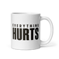 Everything Hurts White Mug