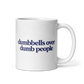 Dumbbells Over Dumb People White Mug