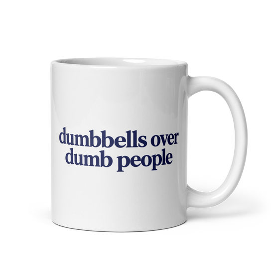 Dumbbells Over Dumb People White Mug