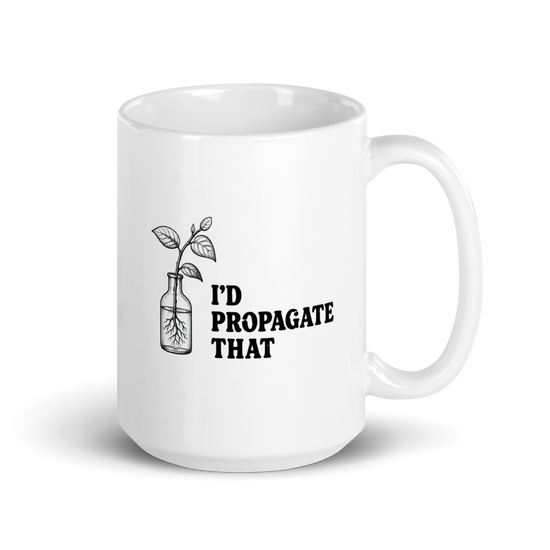 I'd Propagate That White Mug – 15 oz, handle on right